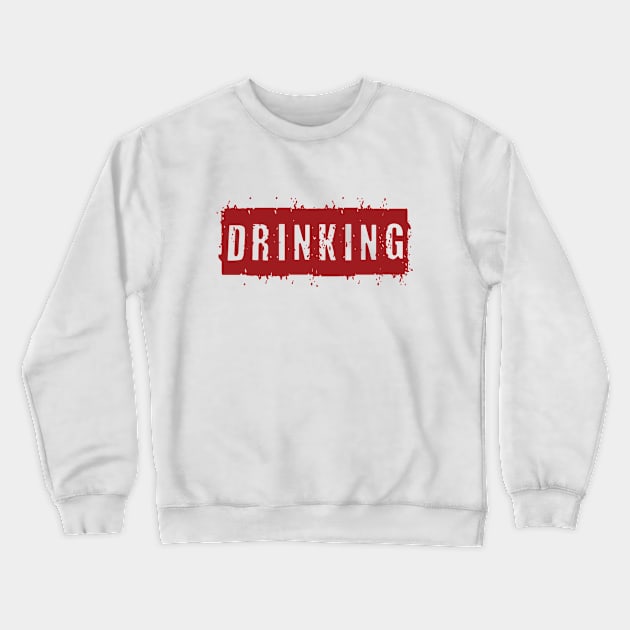 Drinking Crewneck Sweatshirt by TshirtWhatever